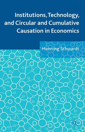 Schwardt |  Institutions, Technology, and Circular and Cumulative Causation in Economics | Buch |  Sack Fachmedien