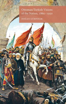 Gürpinar / Loparo |  Ottoman/Turkish Visions of the Nation, 1860-1950 | Buch |  Sack Fachmedien