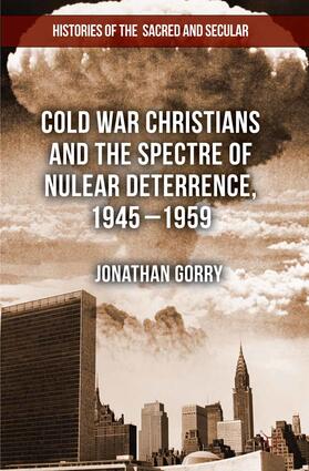 Gorry |  Cold War Christians and the Spectre of Nuclear Deterrence, 1945-1959 | eBook | Sack Fachmedien