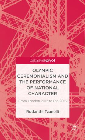 Tzanelli |  Olympic Ceremonialism and the Performance of National Character | Buch |  Sack Fachmedien