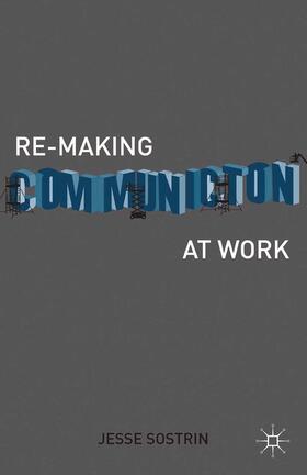 Sostrin |  Re-Making Communication at Work | Buch |  Sack Fachmedien