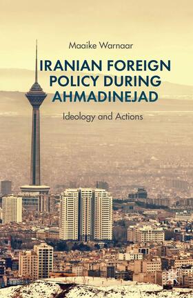 Warnaar |  Iranian Foreign Policy During Ahmadinejad | Buch |  Sack Fachmedien