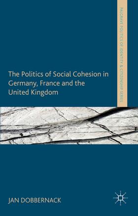 Dobbernack |  The Politics of Social Cohesion in Germany, France and the United Kingdom | Buch |  Sack Fachmedien