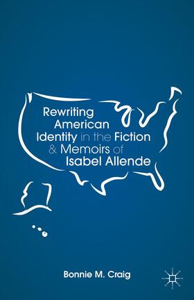 Craig |  Rewriting American Identity in the Fiction and Memoirs of Isabel Allende | Buch |  Sack Fachmedien