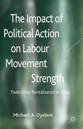 Oyelere |  The Impact of Political Action on Labour Movement Strength | Buch |  Sack Fachmedien