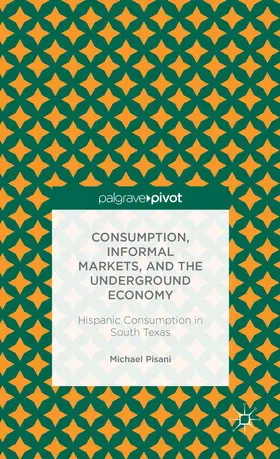 Pisani |  Consumption, Informal Markets, and the Underground Economy | Buch |  Sack Fachmedien