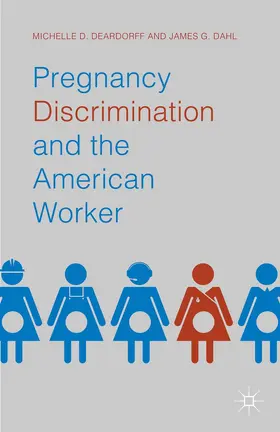 Deardorff / Dahl |  Pregnancy Discrimination and the American Worker | Buch |  Sack Fachmedien