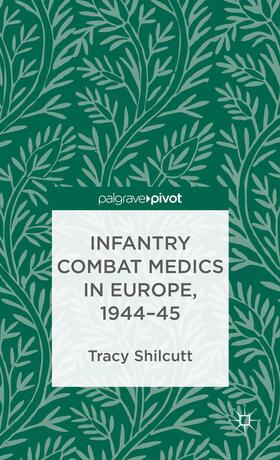Shilcutt |  Infantry Combat Medics in Europe, 1944-45 | Buch |  Sack Fachmedien