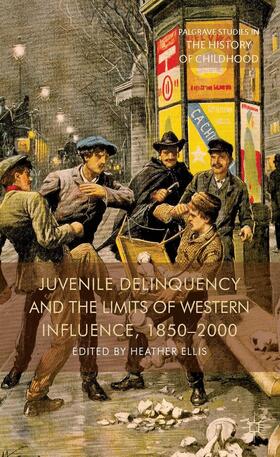 Ellis |  Juvenile Delinquency and the Limits of Western Influence, 1850-2000 | Buch |  Sack Fachmedien