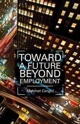 Cangul |  Toward a Future Beyond Employment. by Mehmet Cangul | Buch |  Sack Fachmedien