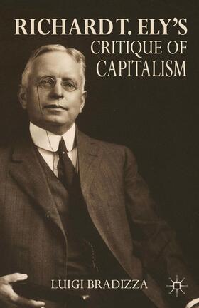 Bradizza |  Richard T. Ely's Critique of Capitalism | Buch |  Sack Fachmedien