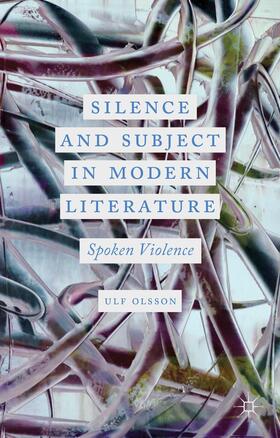 Olsson |  Silence and Subject in Modern Literature | Buch |  Sack Fachmedien