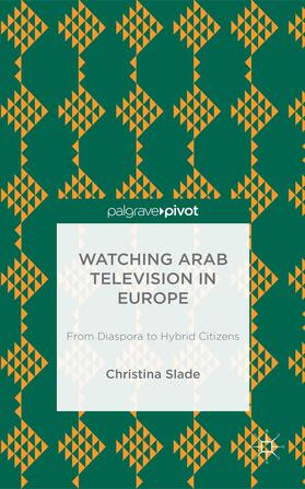 Slade |  Watching Arabic Television in Europe | Buch |  Sack Fachmedien