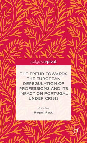 Rego |  The Trend Towards the European Deregulation of Professions and Its Impact on Portugal Under Crisis | Buch |  Sack Fachmedien