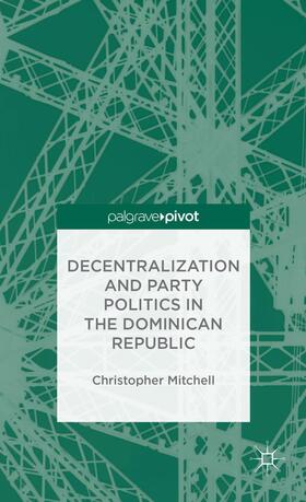 Mitchell |  Decentralization and Party Politics in the Dominican Republic | Buch |  Sack Fachmedien