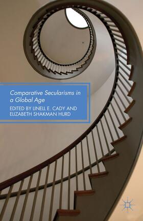 Cady / Hurd |  Comparative Secularisms in a Global Age | Buch |  Sack Fachmedien