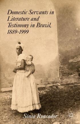 Roncador |  Domestic Servants in Literature and Testimony in Brazil, 1889-1999 | Buch |  Sack Fachmedien