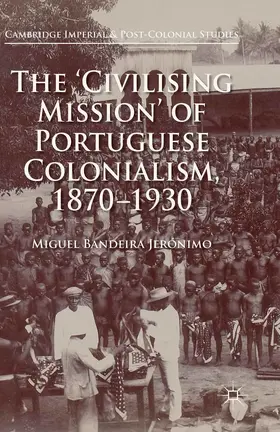 Jerónimo |  The 'Civilising Mission' of Portuguese Colonialism, 1870-1930 | eBook | Sack Fachmedien