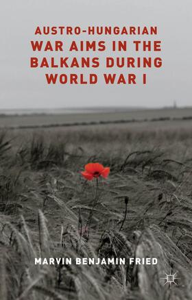 Fried |  Austro-Hungarian War Aims in the Balkans During World War I | Buch |  Sack Fachmedien