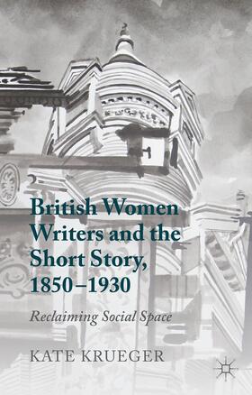 Krueger |  British Women Writers and the Short Story, 1850-1930 | Buch |  Sack Fachmedien
