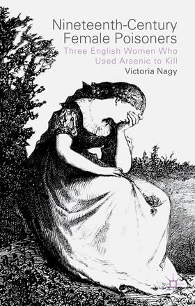 Nagy |  Nineteenth-Century Female Poisoners | Buch |  Sack Fachmedien