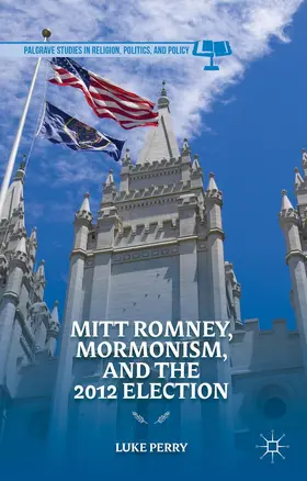 Perry |  Mitt Romney, Mormonism, and the 2012 Election | Buch |  Sack Fachmedien