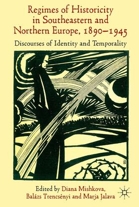 Mishkova / Trencsényi / Jalava |  'Regimes of Historicity' in Southeastern and Northern Europe, 1890-1945 | Buch |  Sack Fachmedien