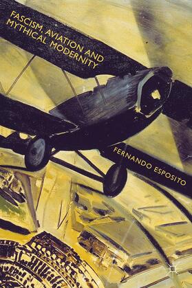 Esposito | Fascism, Aviation and Mythical Modernity | Buch | 978-1-137-36298-8 | sack.de