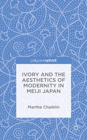 Chaiklin |  Ivory and the Aesthetics of Modernity in Meiji Japan | Buch |  Sack Fachmedien
