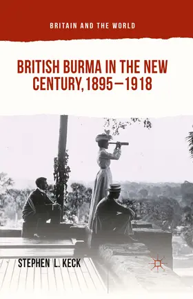 Keck |  British Burma in the New Century, 1895–1918 | eBook | Sack Fachmedien