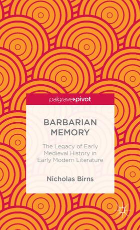 Birns |  Barbarian Memory: The Legacy of Early Medieval History in Early Modern Literature | Buch |  Sack Fachmedien