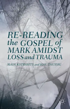 Kotrosits / Taussig |  Re-Reading the Gospel of Mark Amidst Loss and Trauma | Buch |  Sack Fachmedien