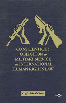 Ç?nar |  Conscientious Objection to Military Service in International Human Rights Law | Buch |  Sack Fachmedien