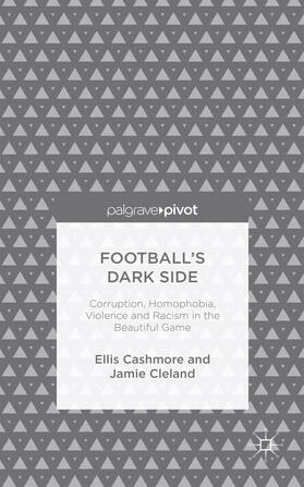 Cashmore / Cleland |  Football's Dark Side: Corruption, Homophobia, Violence and Racism in the Beautiful Game | Buch |  Sack Fachmedien