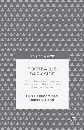 Cashmore / Cleland |  Football's Dark Side: Corruption, Homophobia, Violence and Racism in the Beautiful Game | eBook | Sack Fachmedien