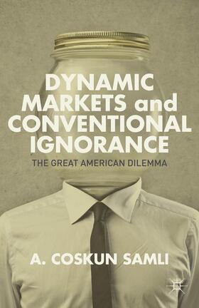 Samli |  Dynamic Markets and Conventional Ignorance | Buch |  Sack Fachmedien