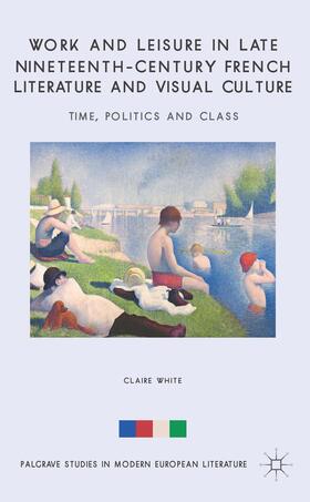 White |  Work and Leisure in Late Nineteenth-Century French Literature and Visual Culture | Buch |  Sack Fachmedien