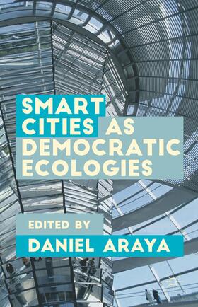Araya |  Smart Cities as Democratic Ecologies | Buch |  Sack Fachmedien