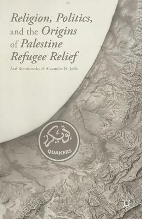 Romirowsky / Joffe |  Religion, Politics, and the Origins of Palestine Refugee Relief | Buch |  Sack Fachmedien