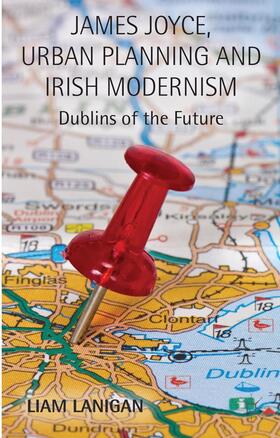 Lanigan |  James Joyce, Urban Planning and Irish Modernism | Buch |  Sack Fachmedien