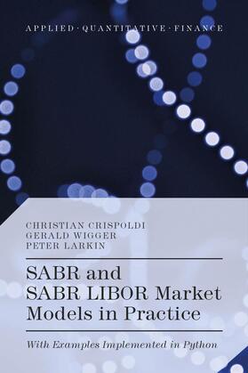 Crispoldi / Wigger / Larkin |  SABR and SABR LIBOR Market Models in Practice | Buch |  Sack Fachmedien