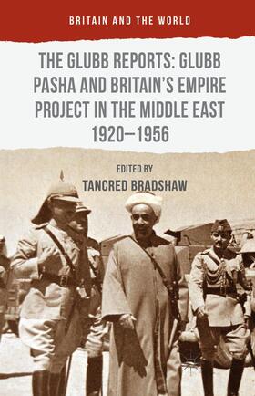 Bradshaw |  The Glubb Reports: Glubb Pasha and Britain's Empire Project in the Middle East 1920-1956 | Buch |  Sack Fachmedien
