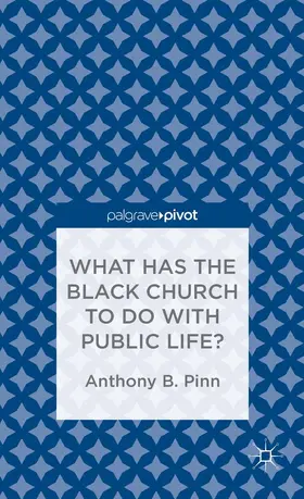 Pinn |  What Has the Black Church to Do with Public Life? | Buch |  Sack Fachmedien