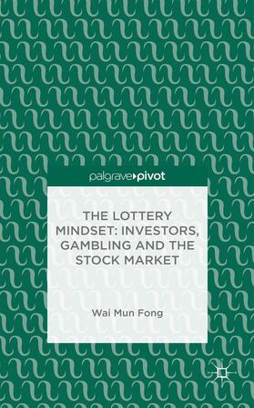 Fong |  The Lottery Mindset: Investors, Gambling and the Stock Market | Buch |  Sack Fachmedien