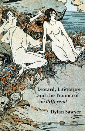 Sawyer |  Lyotard, Literature and the Trauma of the Differend | Buch |  Sack Fachmedien