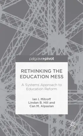 Mitroff / Hill / Alpaslan |  Rethinking the Education Mess: A Systems Approach to Education Reform | Buch |  Sack Fachmedien