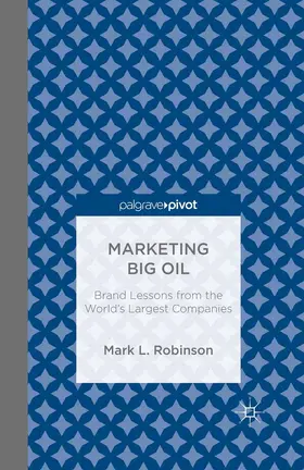 Robinson |  Marketing Big Oil: Brand Lessons from the World’s Largest Companies | eBook | Sack Fachmedien