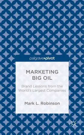 Robinson |  Marketing Big Oil: Brand Lessons from the World's Largest Companies | Buch |  Sack Fachmedien