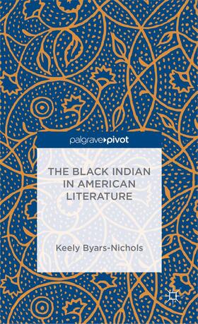 Byars-Nichols |  The Black Indian in American Literature | Buch |  Sack Fachmedien