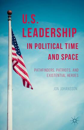Johansson |  Us Leadership in Political Time and Space | Buch |  Sack Fachmedien